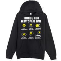 Pickleball Things I Do In My Spare Time Funny Pickleball Premium Pullover Hoodie