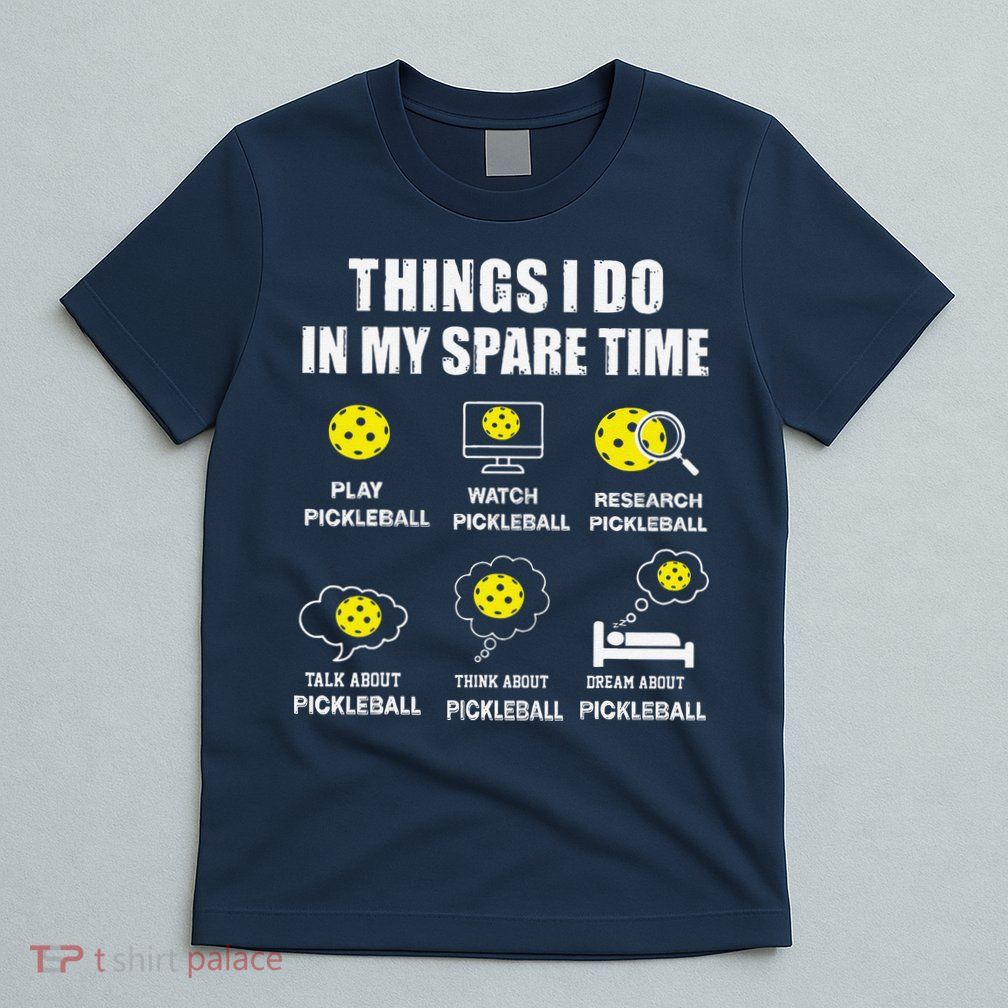 Pickleball Things I Do In My Spare Time Funny Pickleball T-Shirt