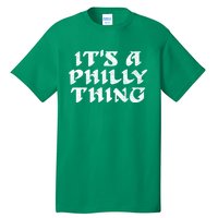 Philly Thing It's A Philly Thing Philadelphia Tall T-Shirt