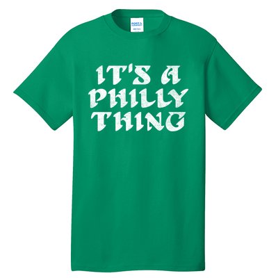 Philly Thing It's A Philly Thing Philadelphia Tall T-Shirt