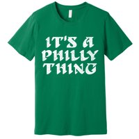 Philly Thing It's A Philly Thing Philadelphia Premium T-Shirt