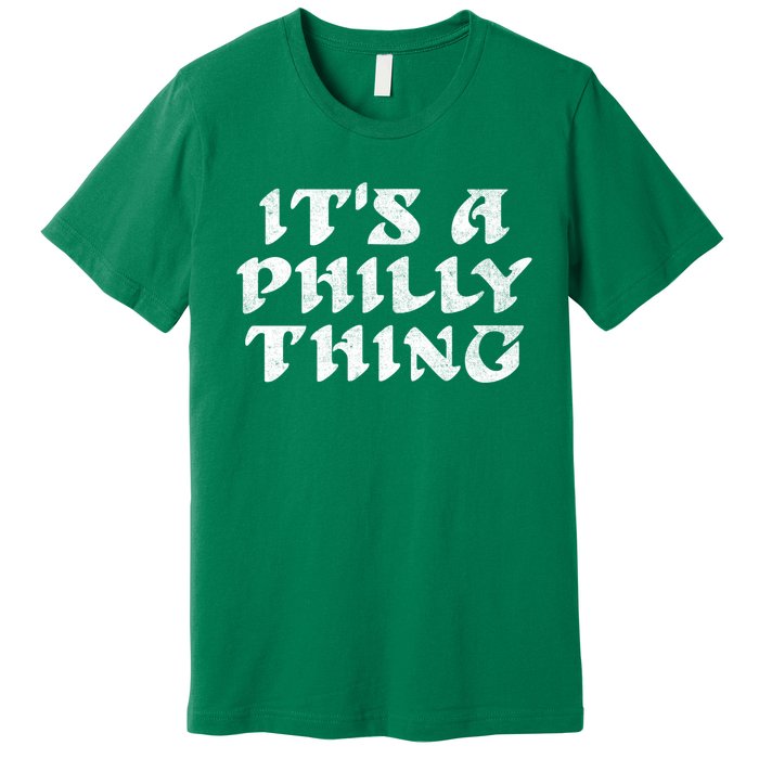 Philly Thing It's A Philly Thing Philadelphia Premium T-Shirt