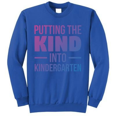 Putting The Kind Into Kindergarten Gift Sweatshirt