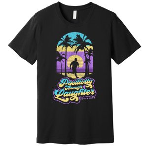 Positivity Thru Laughter Funny Distressed FIT2SERVE Premium T-Shirt