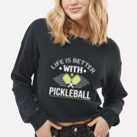 Pickleball T Life Is Better With Pickleball Cropped Pullover Crew