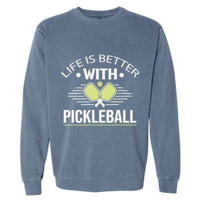 Pickleball T Life Is Better With Pickleball Garment-Dyed Sweatshirt