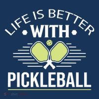 Pickleball T Life Is Better With Pickleball Sweatshirt