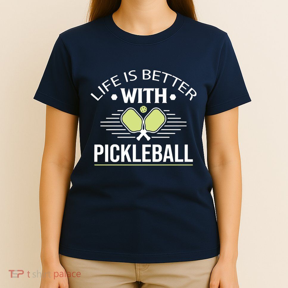 Pickleball T Life Is Better With Pickleball T-Shirt