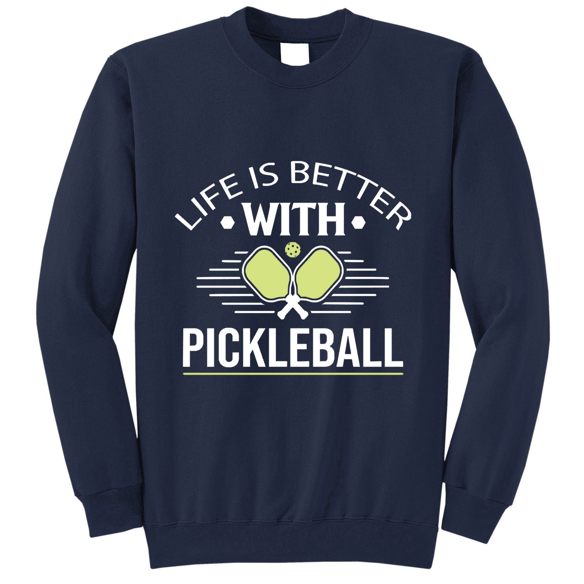 Pickleball T Life Is Better With Pickleball Tall Sweatshirt