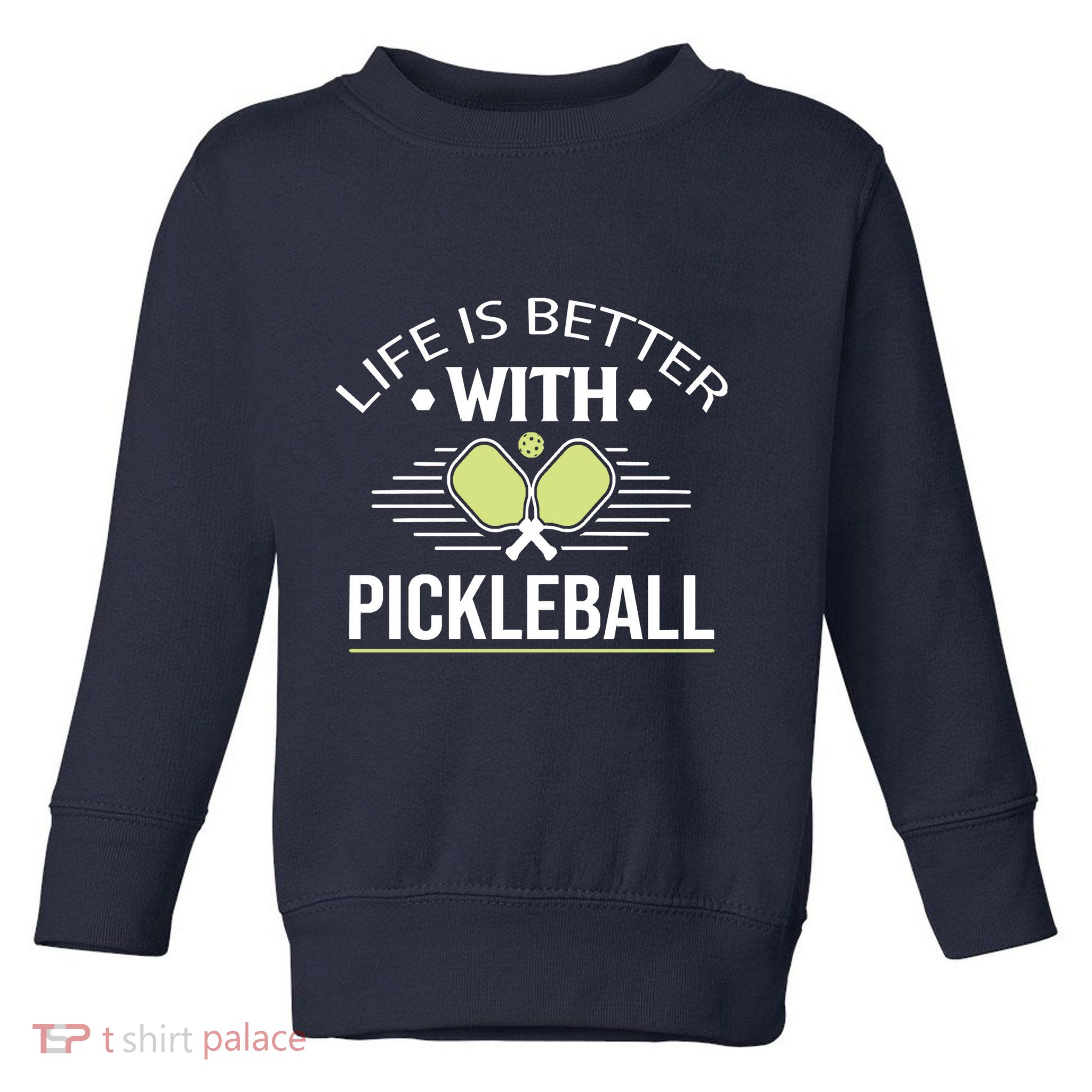Pickleball T Life Is Better With Pickleball Toddler Sweatshirt
