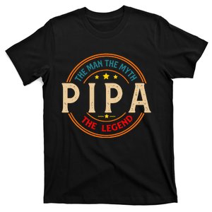 Pipa The Legend The Man Funny Pipa Fathers Day T-Shirt