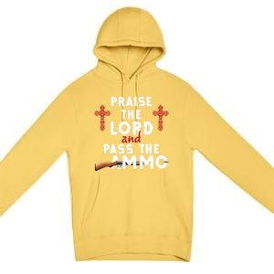 Praise The Lord And Pass The Ammo Ammunition Patriotic Trump Gift Premium Pullover Hoodie