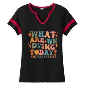 Pe Teacher Life What Are We Doing Today Ladies Halftime Notch Neck Tee