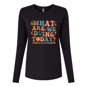 Pe Teacher Life What Are We Doing Today Womens Cotton Relaxed Long Sleeve T-Shirt