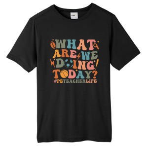 Pe Teacher Life What Are We Doing Today Tall Fusion ChromaSoft Performance T-Shirt