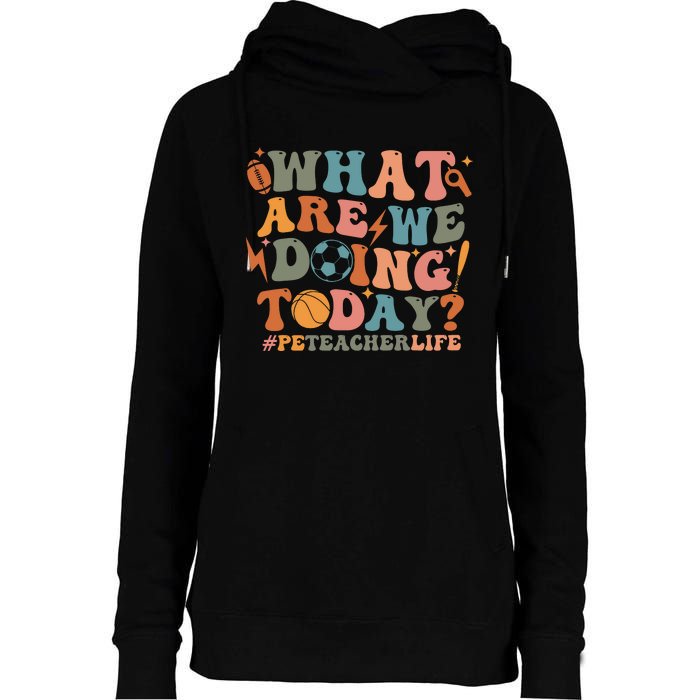 Pe Teacher Life What Are We Doing Today Womens Funnel Neck Pullover Hood