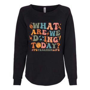 Pe Teacher Life What Are We Doing Today Womens California Wash Sweatshirt