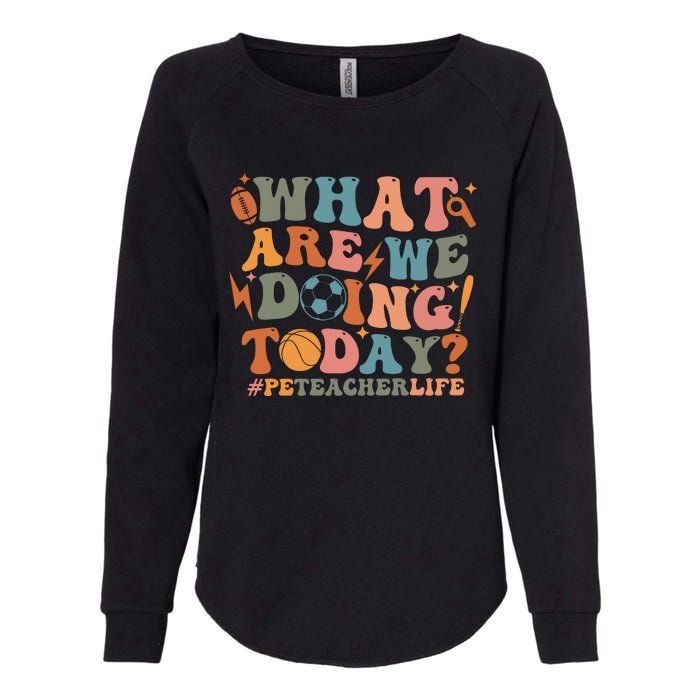 Pe Teacher Life What Are We Doing Today Womens California Wash Sweatshirt