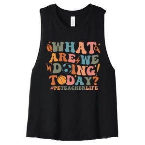 Pe Teacher Life What Are We Doing Today Women's Racerback Cropped Tank