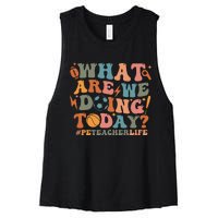 Pe Teacher Life What Are We Doing Today Women's Racerback Cropped Tank