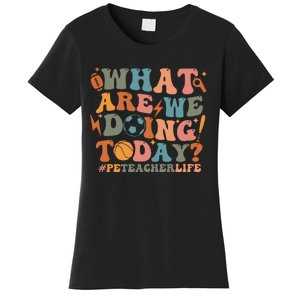 Pe Teacher Life What Are We Doing Today Women's T-Shirt