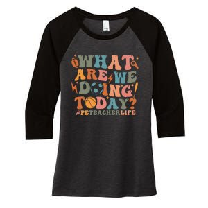 Pe Teacher Life What Are We Doing Today Women's Tri-Blend 3/4-Sleeve Raglan Shirt