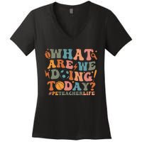 Pe Teacher Life What Are We Doing Today Women's V-Neck T-Shirt