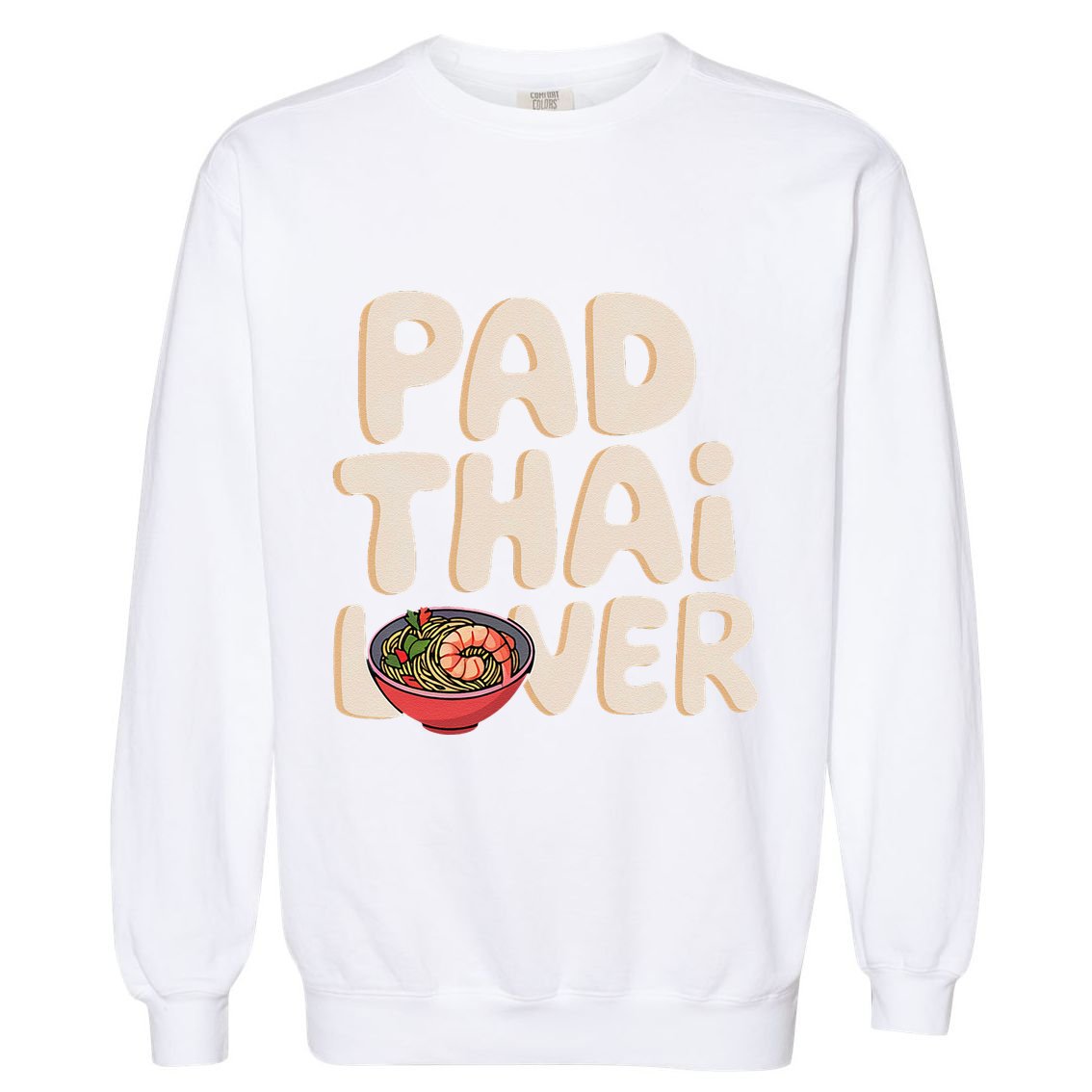 Pad Thai Lover Funny Humor Food Text Joke Loves Pad Thai Garment-Dyed Sweatshirt