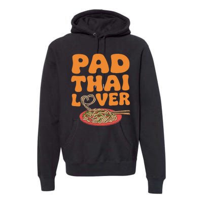 Pad Thai Lover Funny Humor Food Text Joke Loves Pad Thai Premium Hoodie