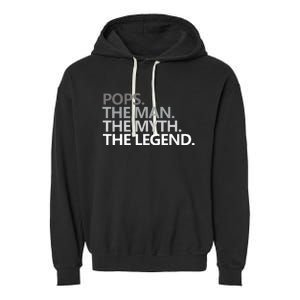 POPS THE MAN THE MYTH THE LEGEND Fathers Day Gift Grandpa Garment-Dyed Fleece Hoodie