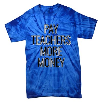 Pay Teachers More Money Teacher Appreciation Cool Gift Tie-Dye T-Shirt