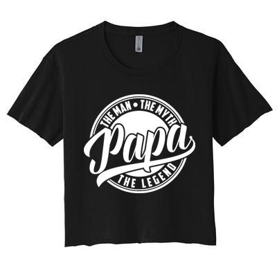 Papa The Man Myth Legend Fathers Day Certified Dad Gift Women's Crop Top Tee