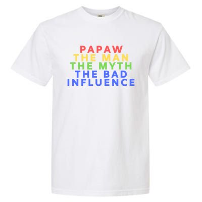 Papaw The Myth Bad Influence For Dad Fathers Day Gift Funny Gift Garment-Dyed Heavyweight T-Shirt