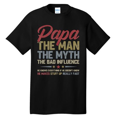 Papa The Man The Myth The Bad Influence Funny FatherS Day Tall T-Shirt