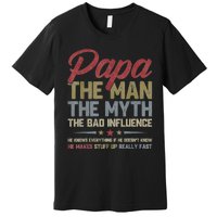 Papa The Man The Myth The Bad Influence Funny FatherS Day Premium T-Shirt