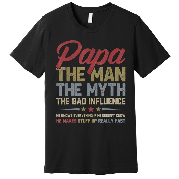 Papa The Man The Myth The Bad Influence Funny FatherS Day Premium T-Shirt