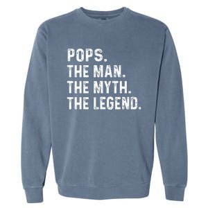 Pops The Man The Myth The Legend Fathers Day Gift Garment-Dyed Sweatshirt