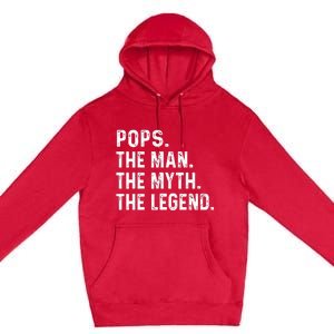 Pops The Man The Myth The Legend Fathers Day Gift Premium Pullover Hoodie