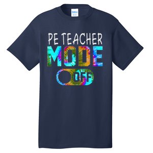 Pe Teacher Mode Off Happy Last Day Of School Tie Dye Summer Tall T-Shirt