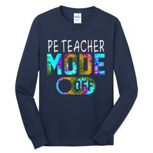 Pe Teacher Mode Off Happy Last Day Of School Tie Dye Summer Tall Long Sleeve T-Shirt