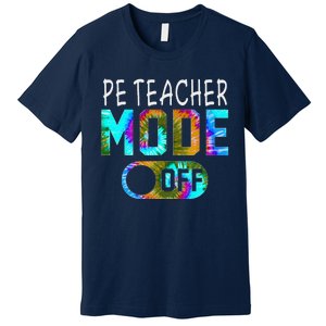 Pe Teacher Mode Off Happy Last Day Of School Tie Dye Summer Premium T-Shirt