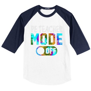 Pe Teacher Mode Off Happy Last Day Of School Tie Dye Summer Baseball Sleeve Shirt