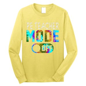 Pe Teacher Mode Off Happy Last Day Of School Tie Dye Summer Long Sleeve Shirt