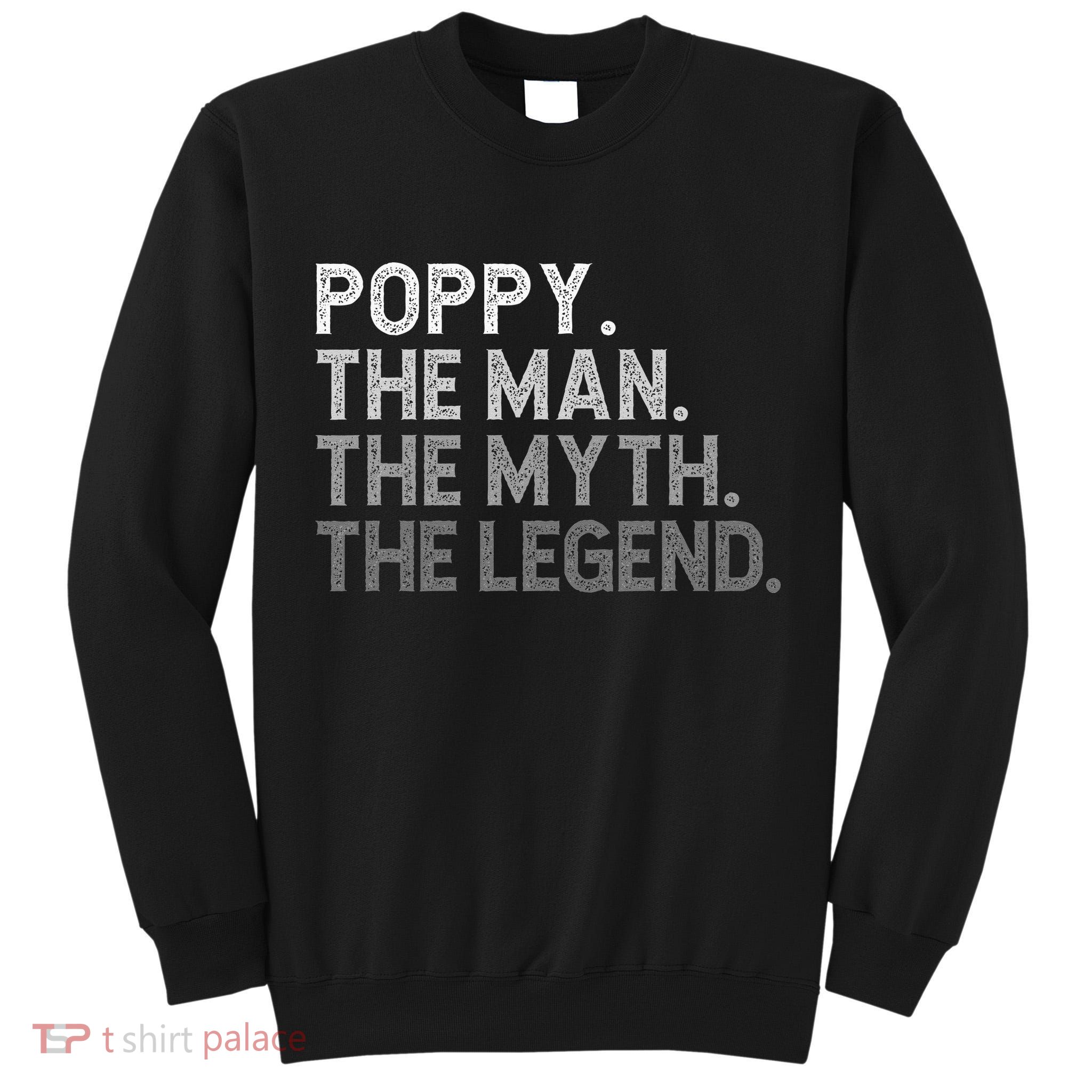 POPPY The Man The Myth The Legend Father's Day Funny Tall Sweatshirt