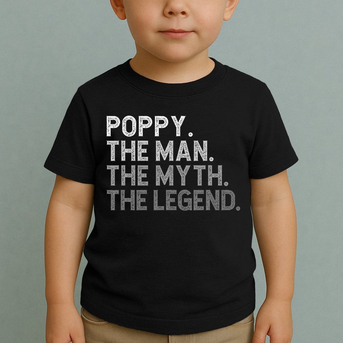 POPPY The Man The Myth The Legend Father's Day Funny Toddler T-Shirt