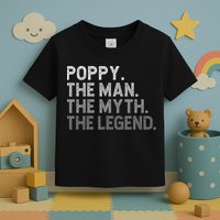 POPPY The Man The Myth The Legend Father's Day Funny Toddler T-Shirt