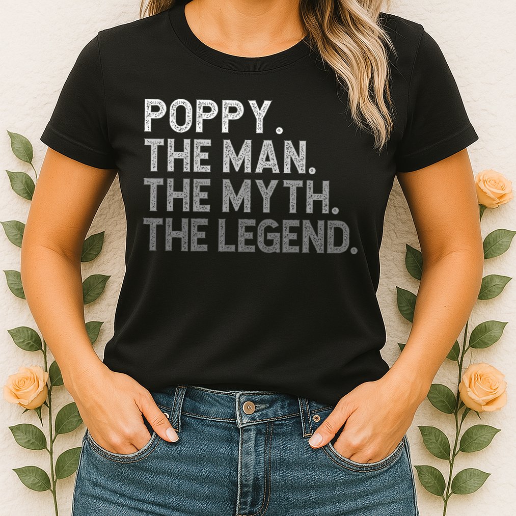 POPPY The Man The Myth The Legend Father's Day Funny Womens T-Shirt