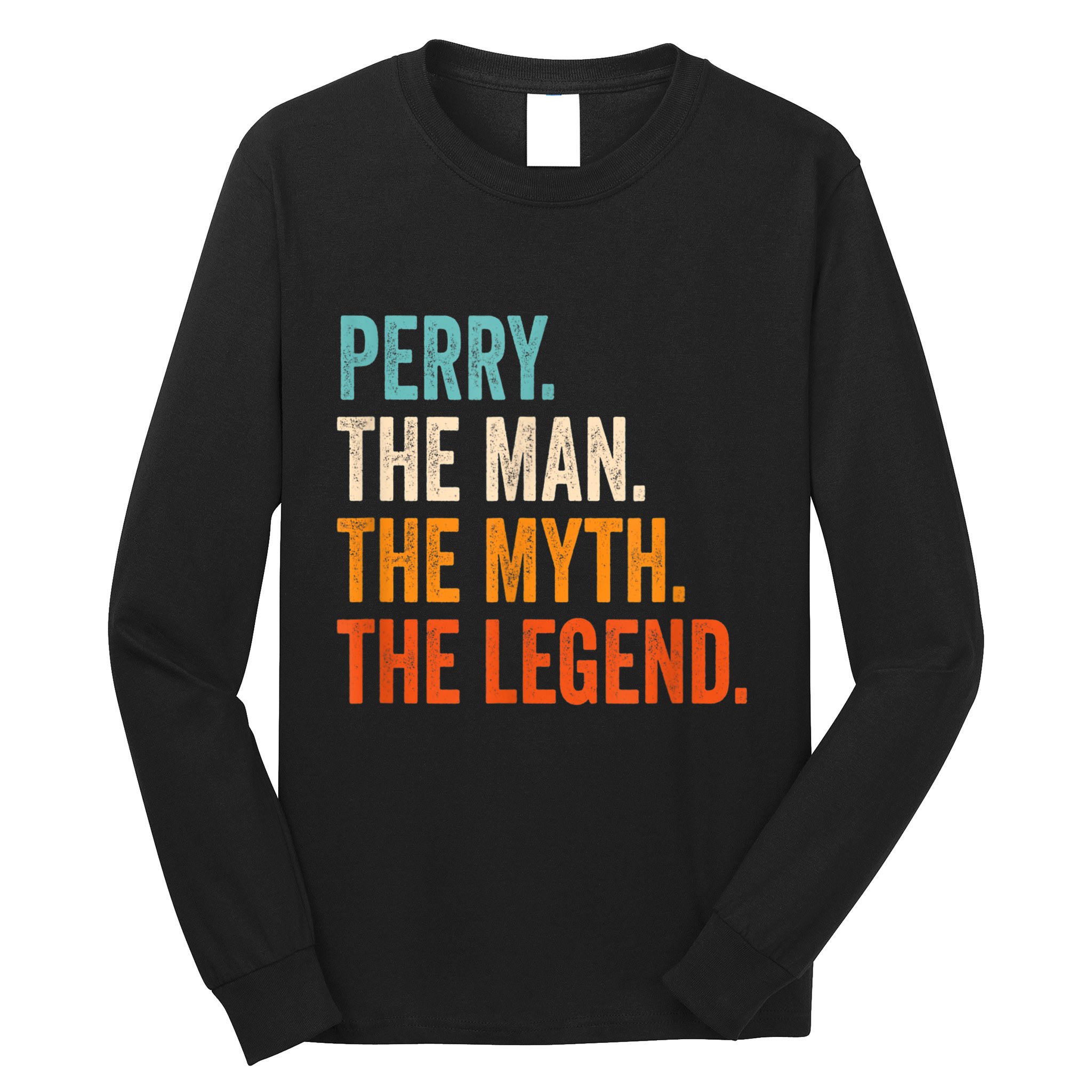 Perry The Man The Myth The Legend First Name Perry Long Sleeve Shirt