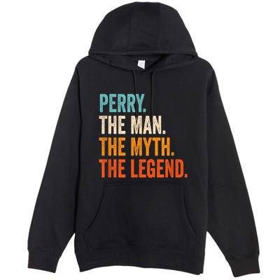 Perry The Man The Myth The Legend First Name Perry Premium Pullover Hoodie