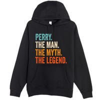 Perry The Man The Myth The Legend First Name Perry Premium Pullover Hoodie